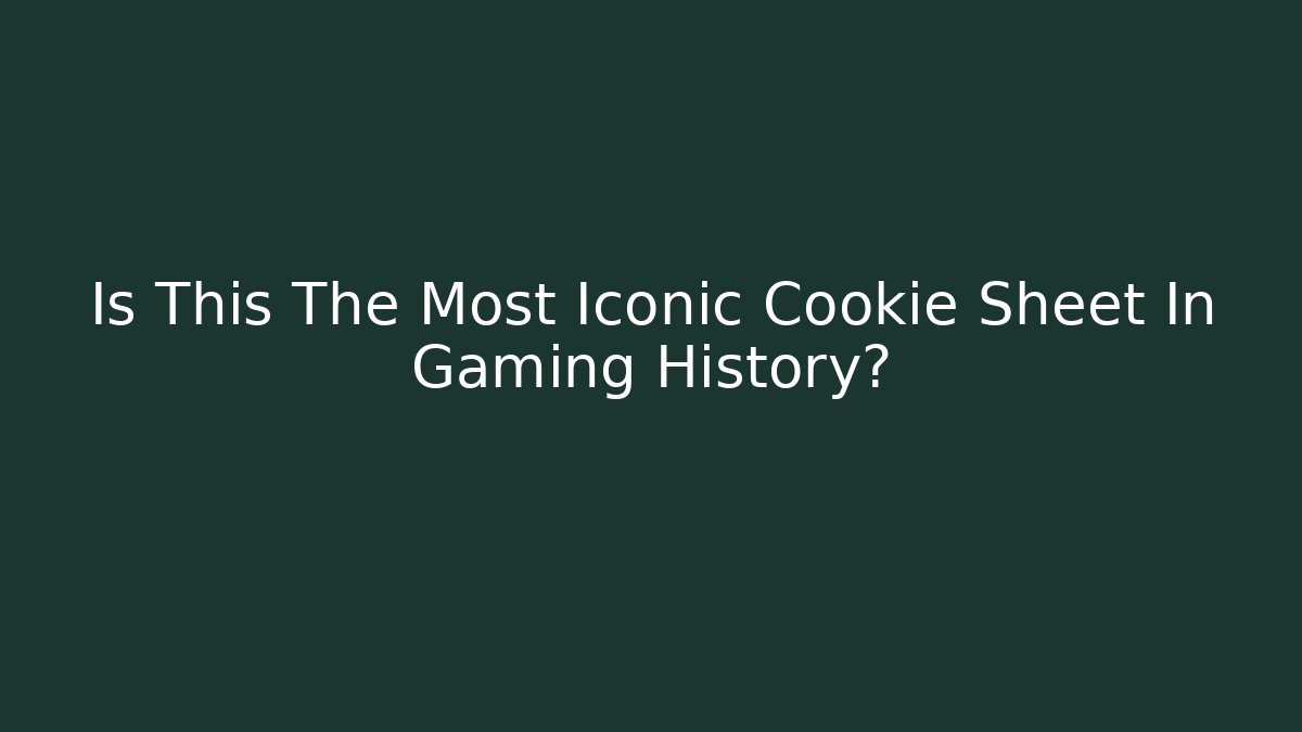 Is This The Most Iconic Cookie Sheet In Gaming History?