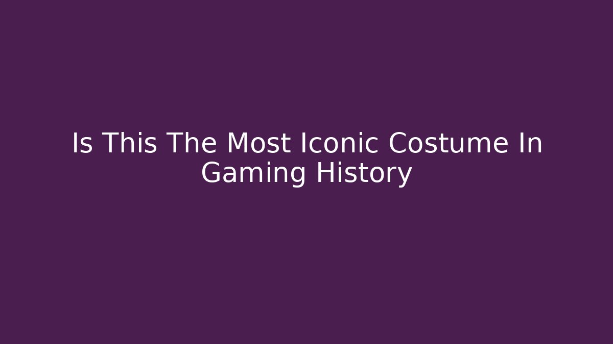 Is This The Most Iconic Costume In Gaming History