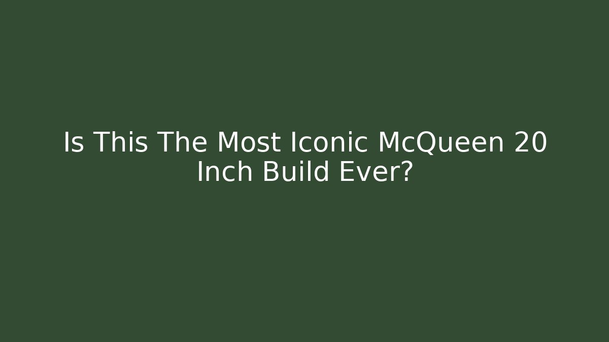 Is This The Most Iconic McQueen 20 Inch Build Ever? - Critter Realm