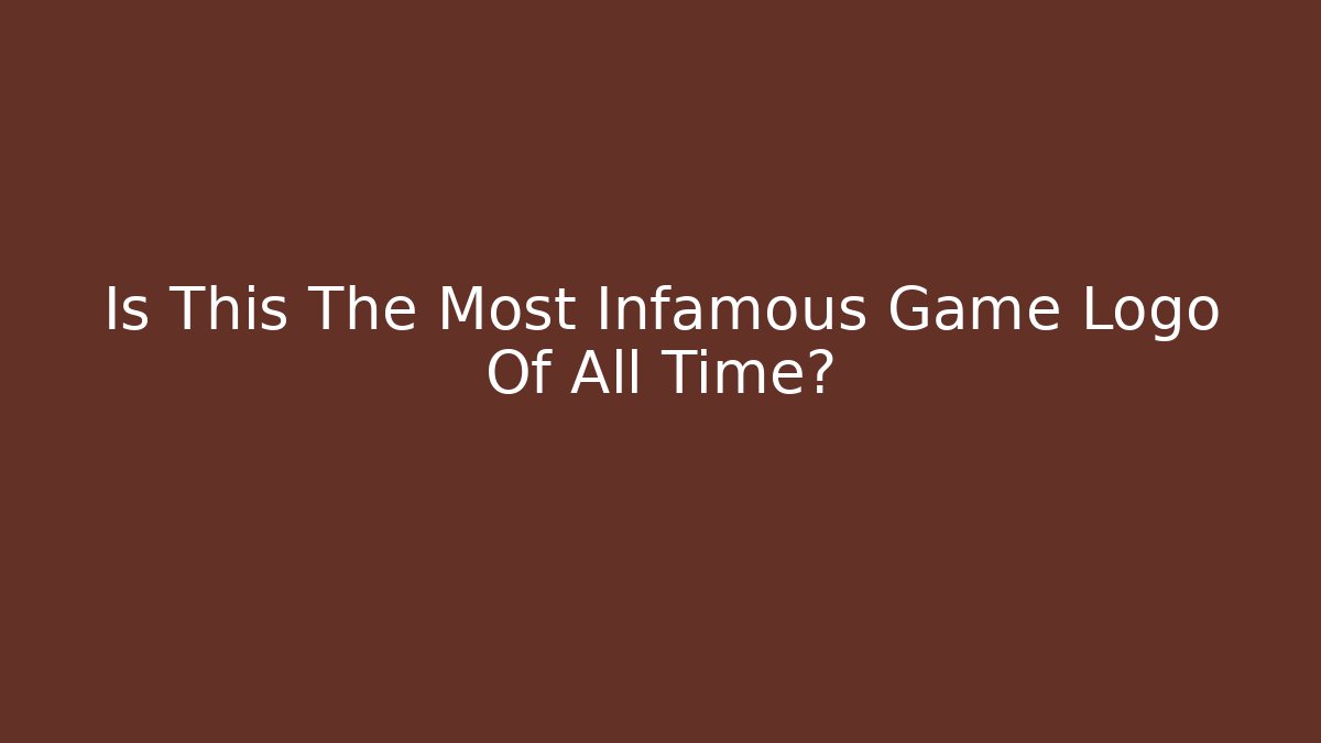 Is This The Most Infamous Game Logo Of All Time?