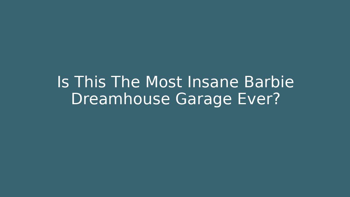 Is This The Most Insane Barbie Dreamhouse Garage Ever?