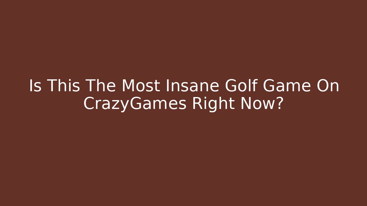 Is This The Most Insane Golf Game On CrazyGames Right Now?