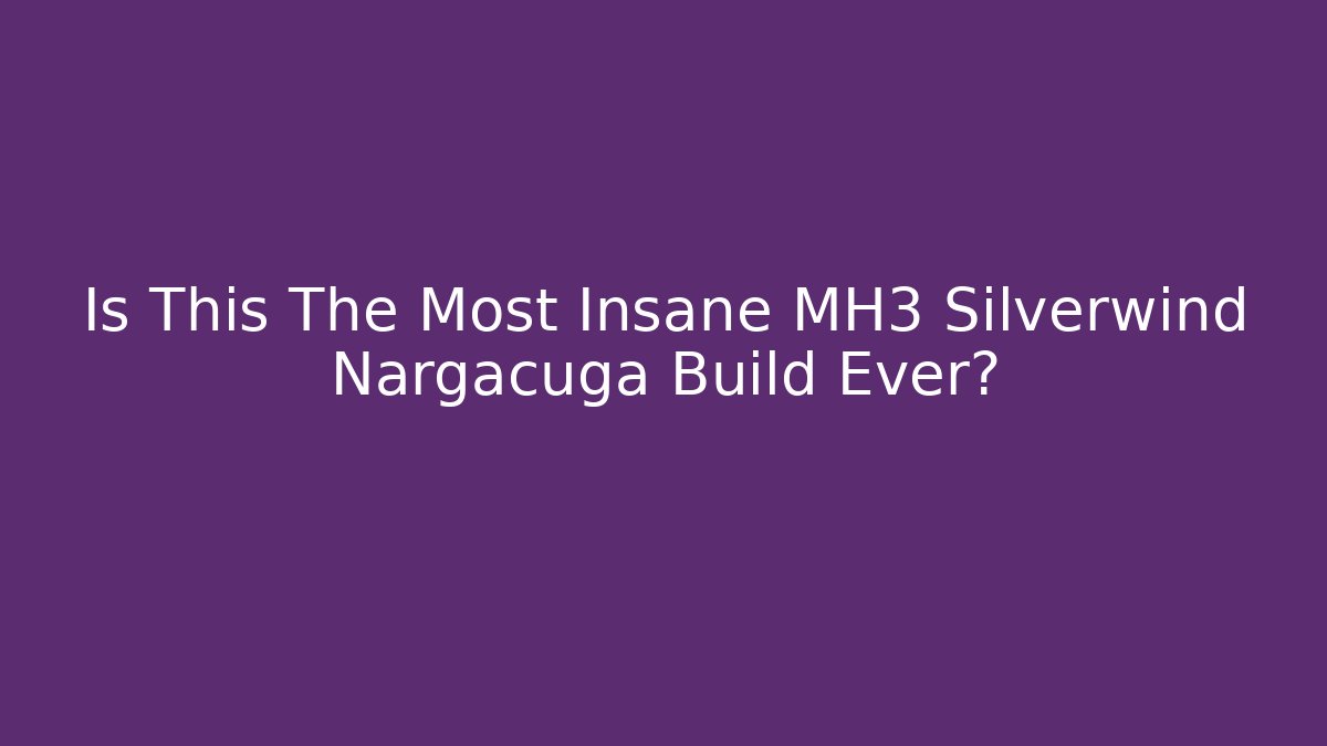 Is This The Most Insane MH3 Silverwind Nargacuga Build Ever? - Critter Realm