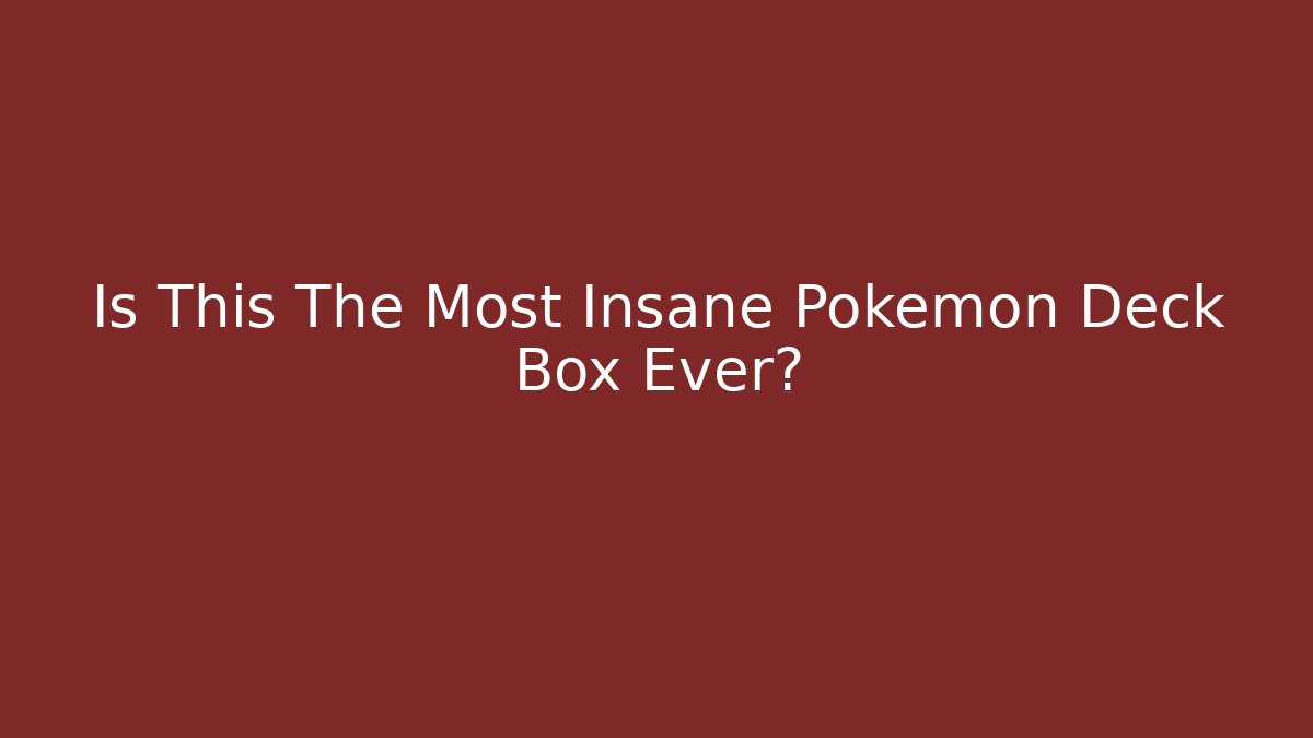 Is This The Most Insane Pokemon Deck Box Ever?