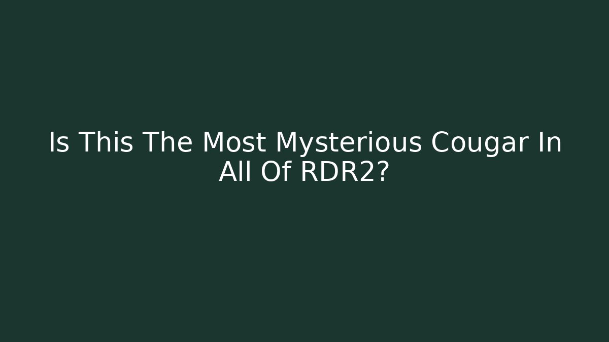 Is This The Most Mysterious Cougar In All Of RDR2?