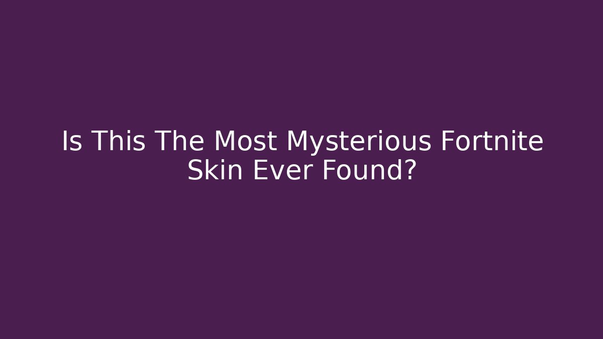 Is This The Most Mysterious Fortnite Skin Ever Found?