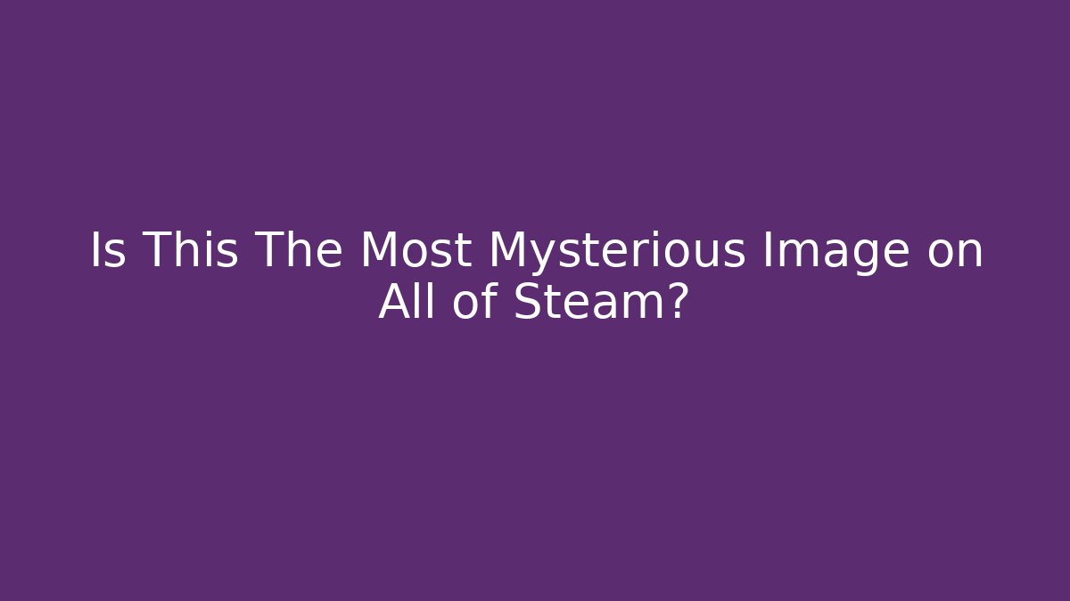 Is This The Most Mysterious Image on All of Steam? - Critter Realm
