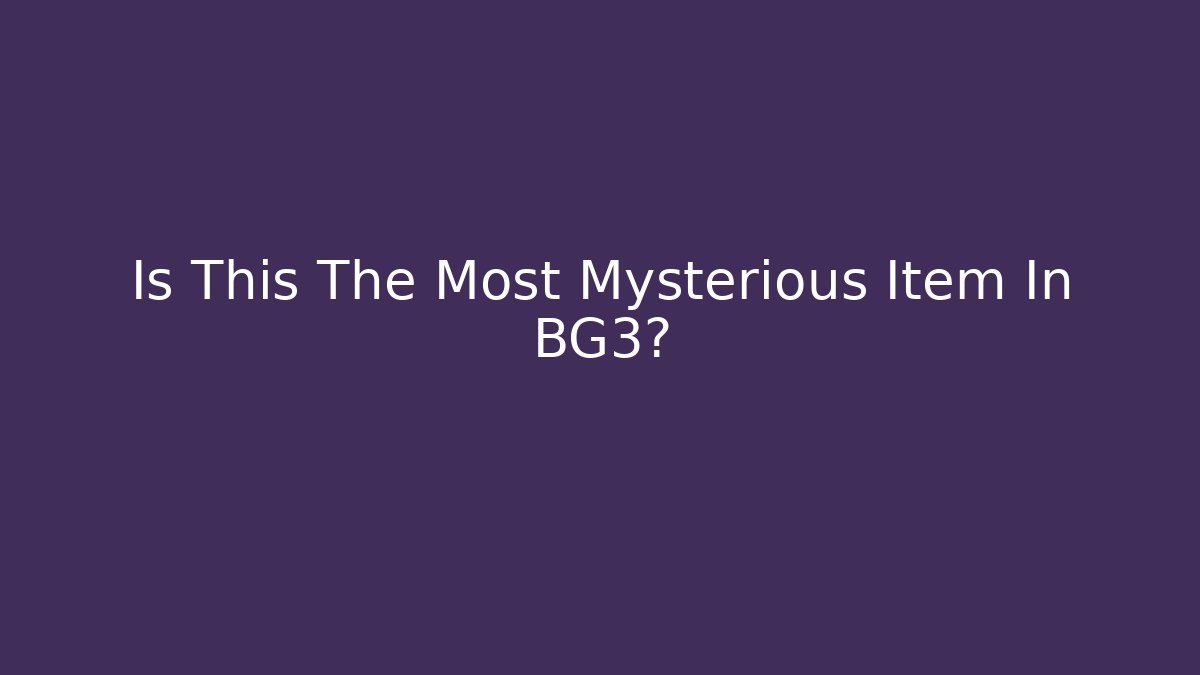 Is This The Most Mysterious Item In BG3?