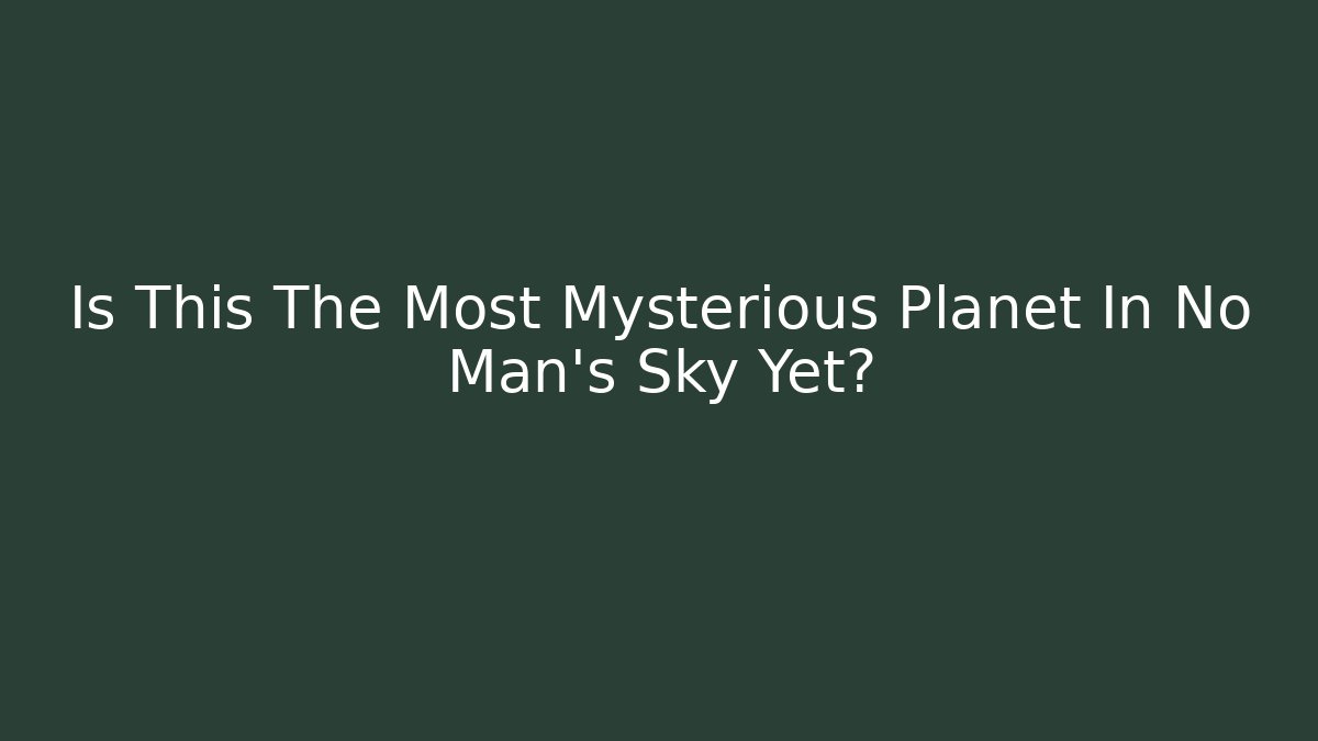 Is This The Most Mysterious Planet In No Man's Sky Yet?