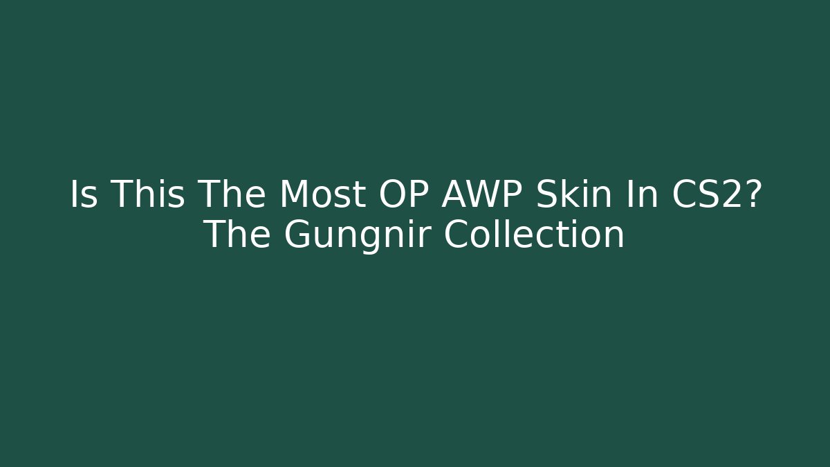 Is This The Most OP AWP Skin In CS2? The Gungnir Collection