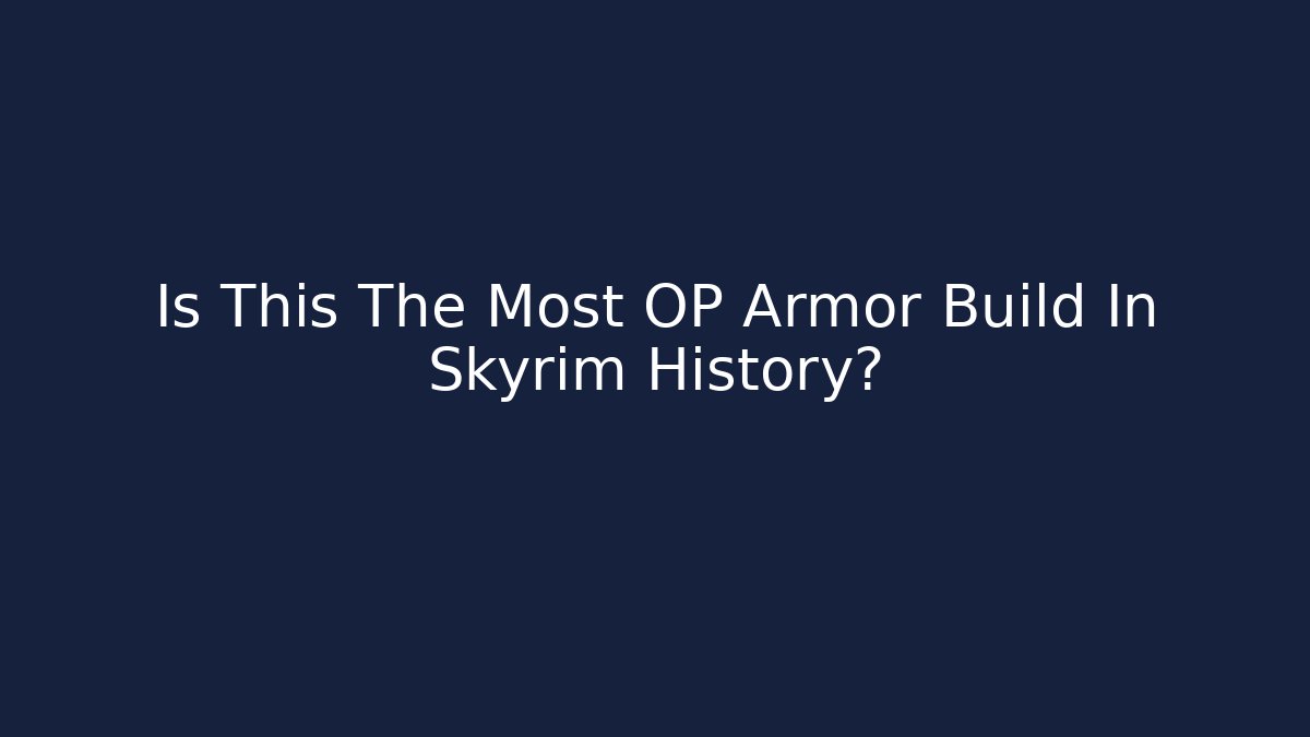 Is This The Most OP Armor Build In Skyrim History?