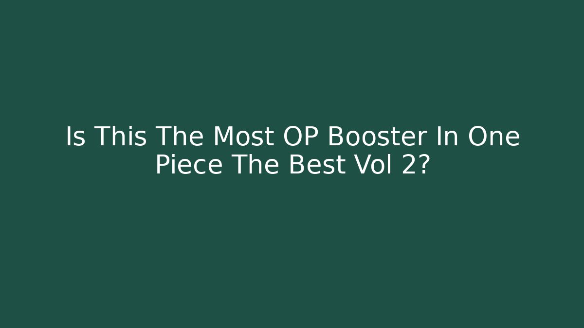 Is This The Most OP Booster In One Piece The Best Vol 2?