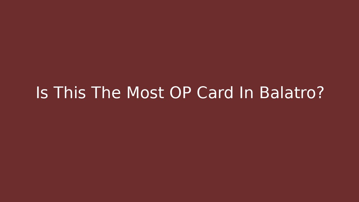 Is This The Most OP Card In Balatro?