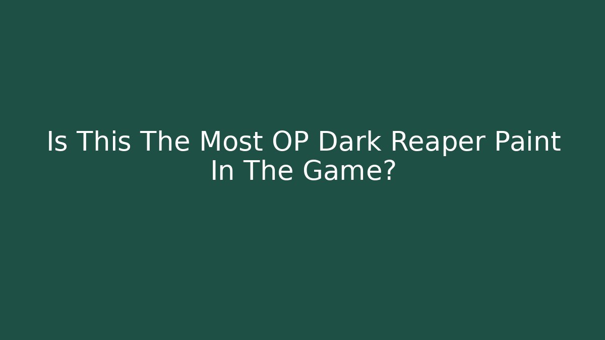 Is This The Most OP Dark Reaper Paint In The Game?