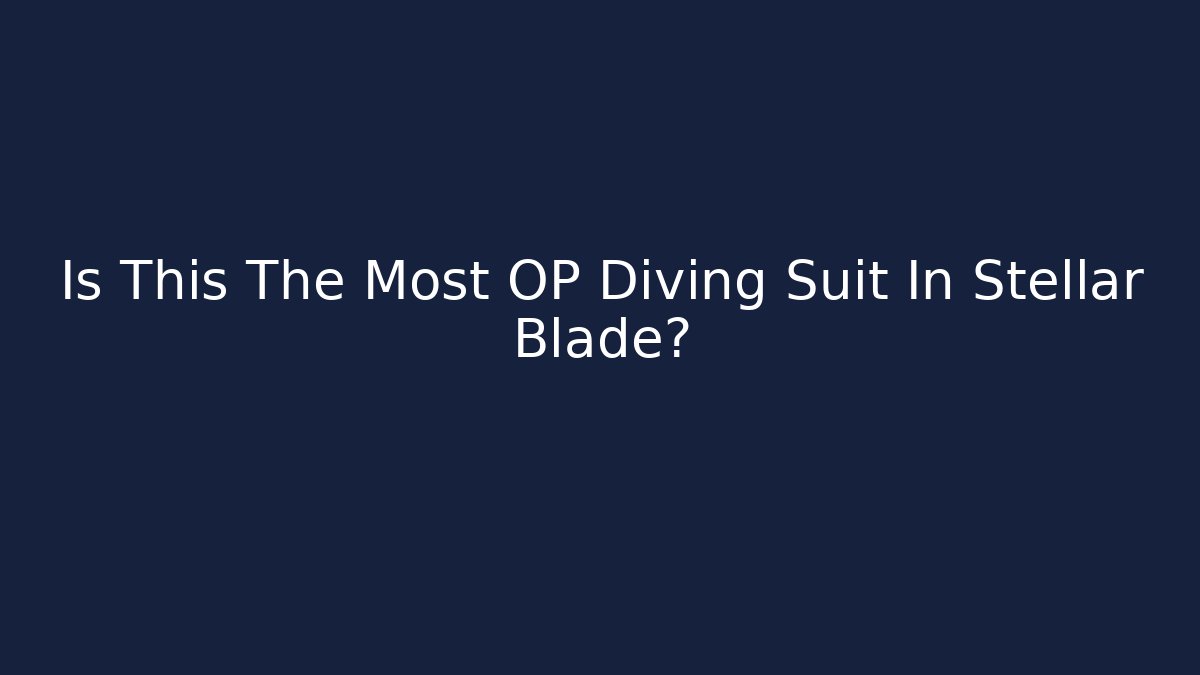 Is This The Most OP Diving Suit In Stellar Blade?