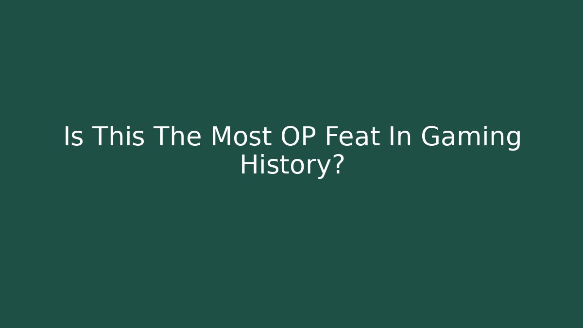 Is This The Most OP Feat In Gaming History?