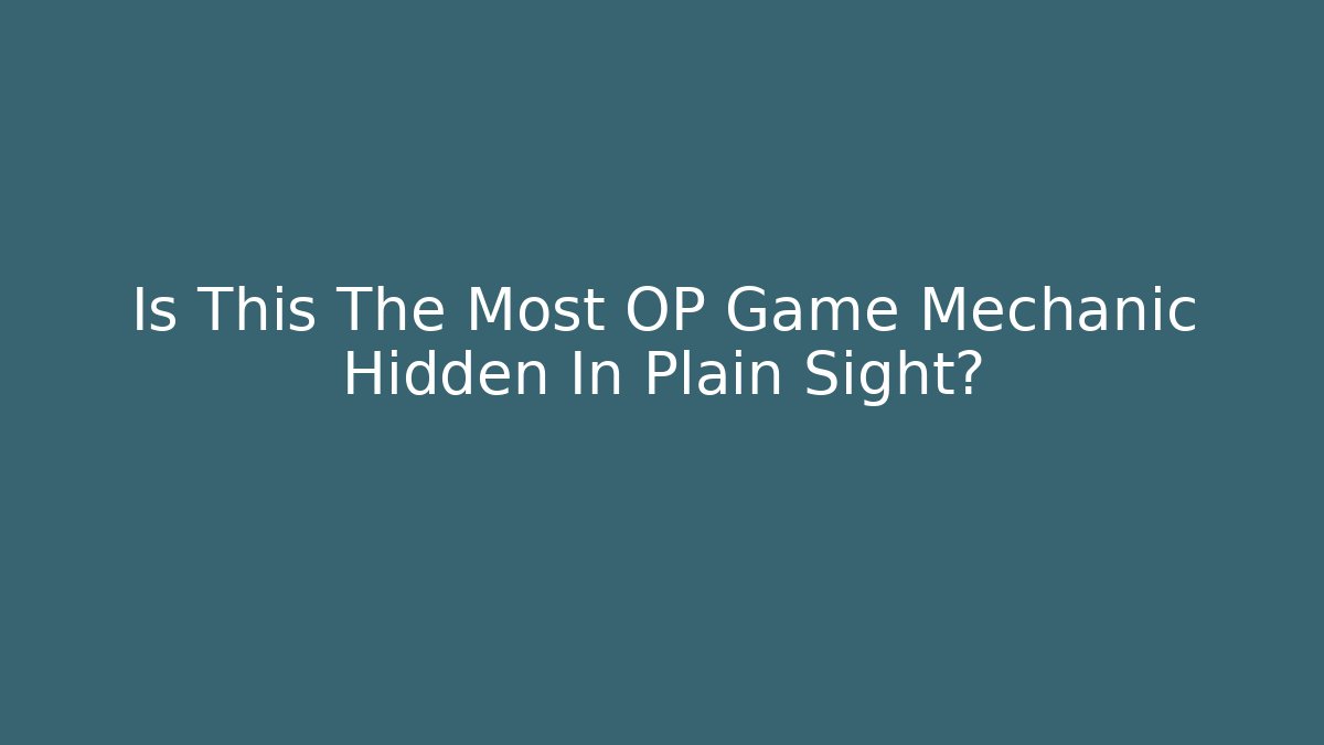 Is This The Most OP Game Mechanic Hidden In Plain Sight?