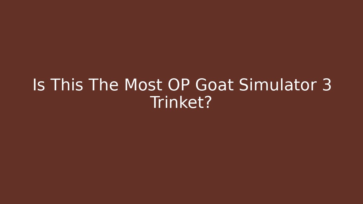 Is This The Most OP Goat Simulator 3 Trinket?