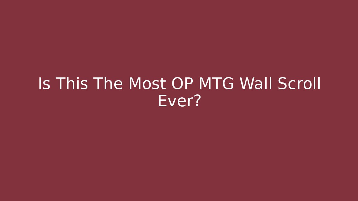 Is This The Most OP MTG Wall Scroll Ever?