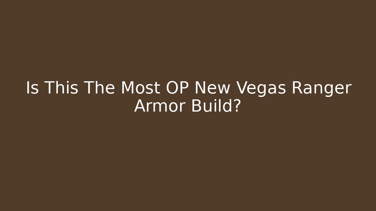 Is This The Most OP New Vegas Ranger Armor Build?