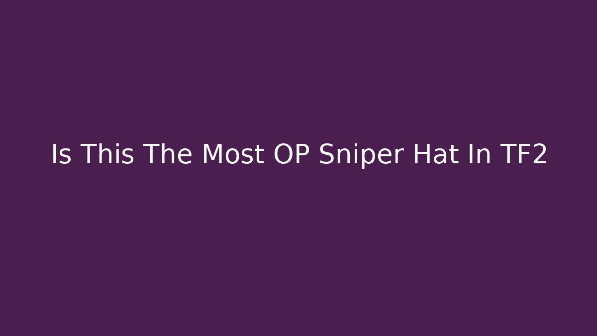 Is This The Most OP Sniper Hat In TF2 - Critter Realm