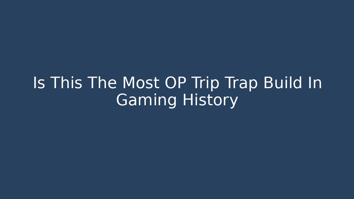 Is This The Most OP Trip Trap Build In Gaming History - Critter Realm