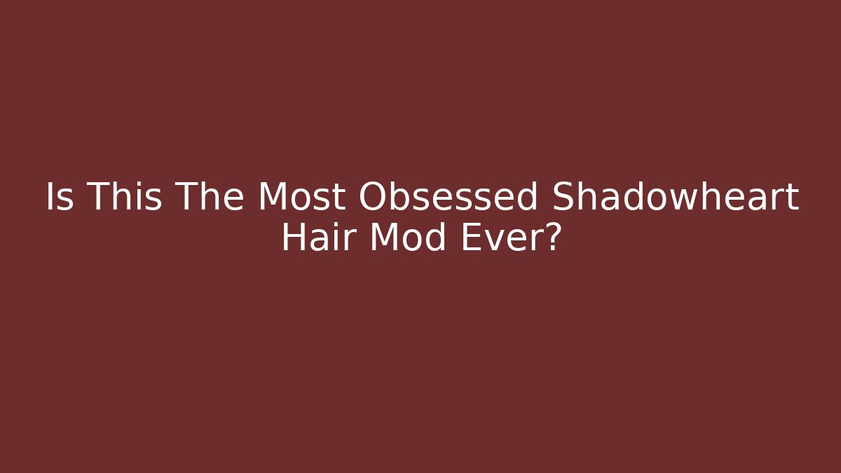 Is This The Most Obsessed Shadowheart Hair Mod Ever?