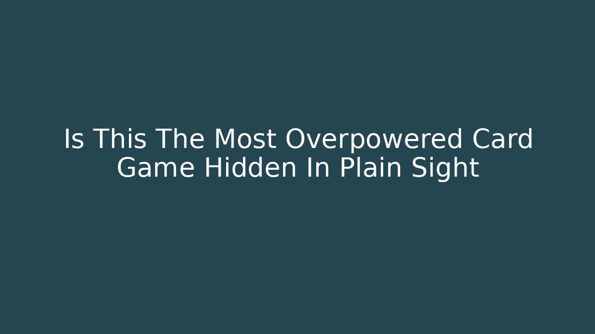 Is This The Most Overpowered Card Game Hidden In Plain Sight