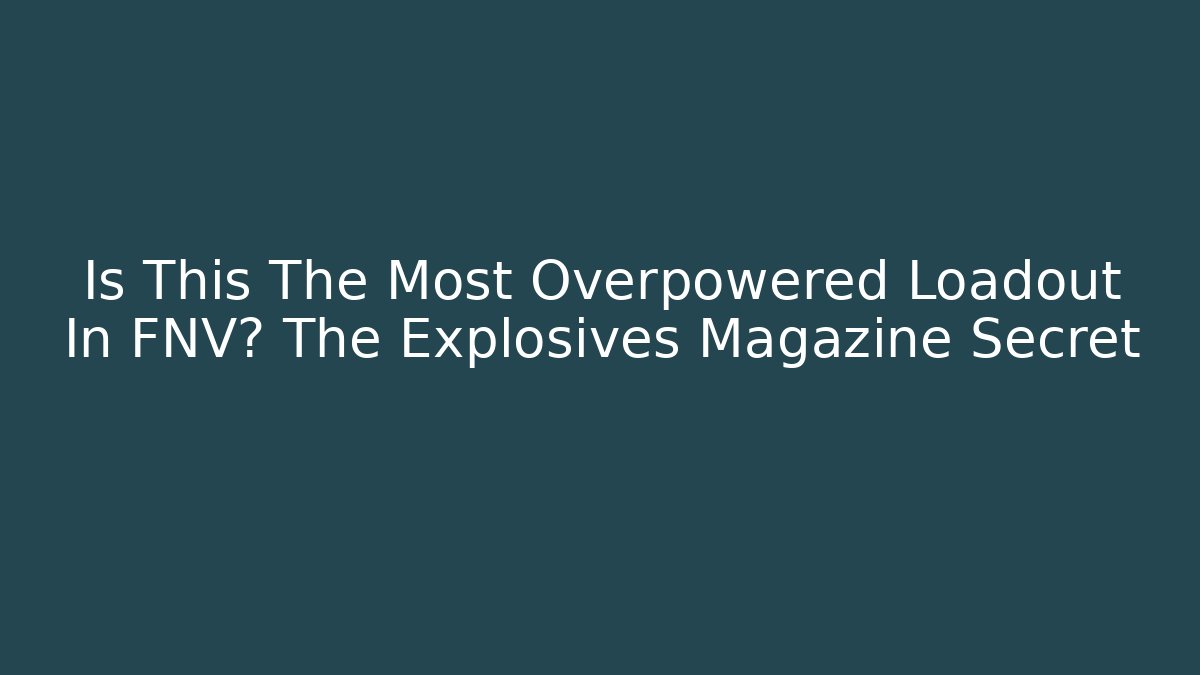 Is This The Most Overpowered Loadout In FNV? The Explosives Magazine Secret