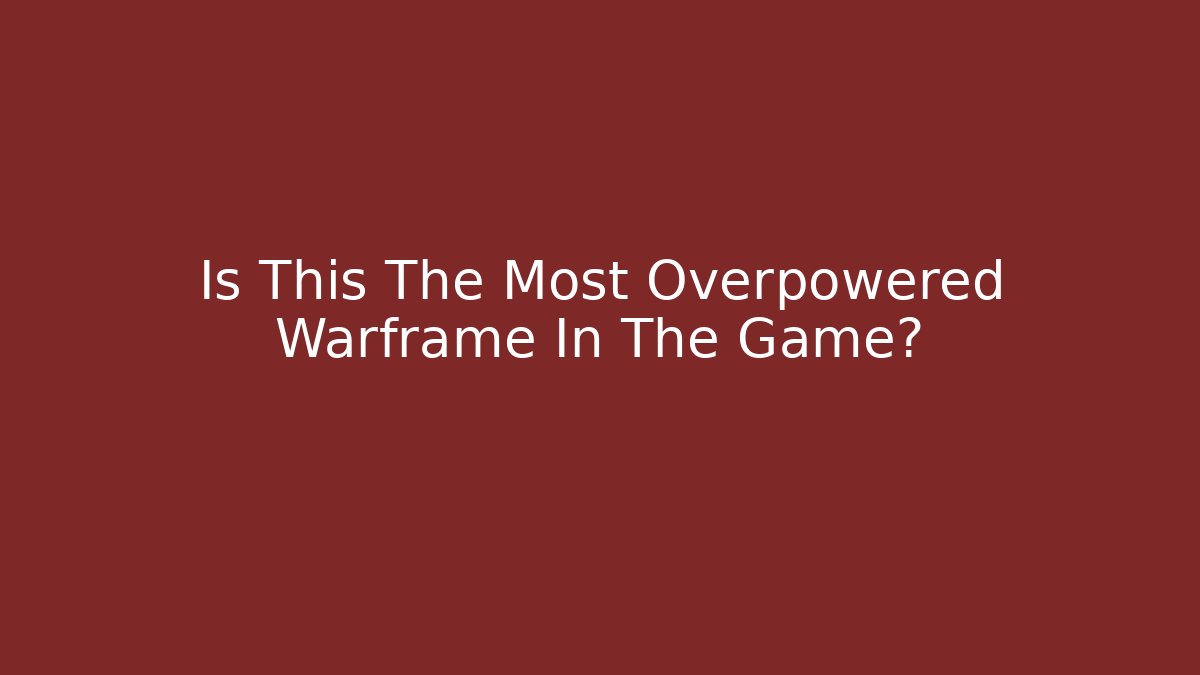 Is This The Most Overpowered Warframe In The Game?