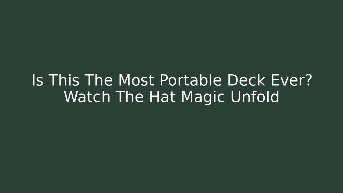 Is This The Most Portable Deck Ever? Watch The Hat Magic Unfold