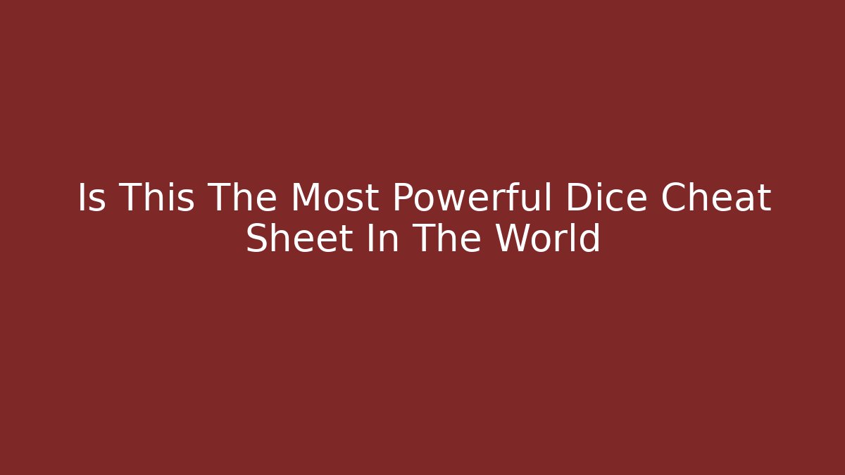 Is This The Most Powerful Dice Cheat Sheet In The World