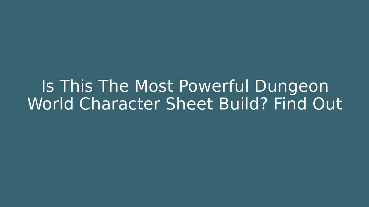 Is This The Most Powerful Dungeon World Character Sheet Build? Find Out