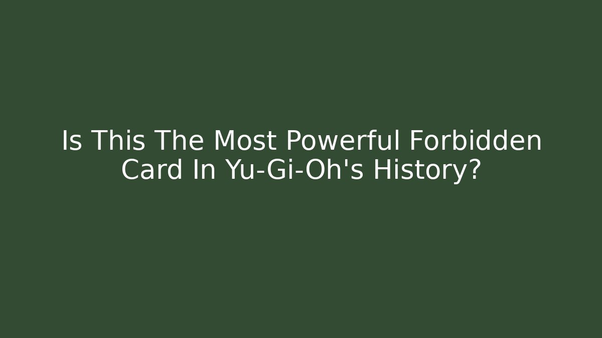 Is This The Most Powerful Forbidden Card In Yu-Gi-Oh's History? - Critter Realm