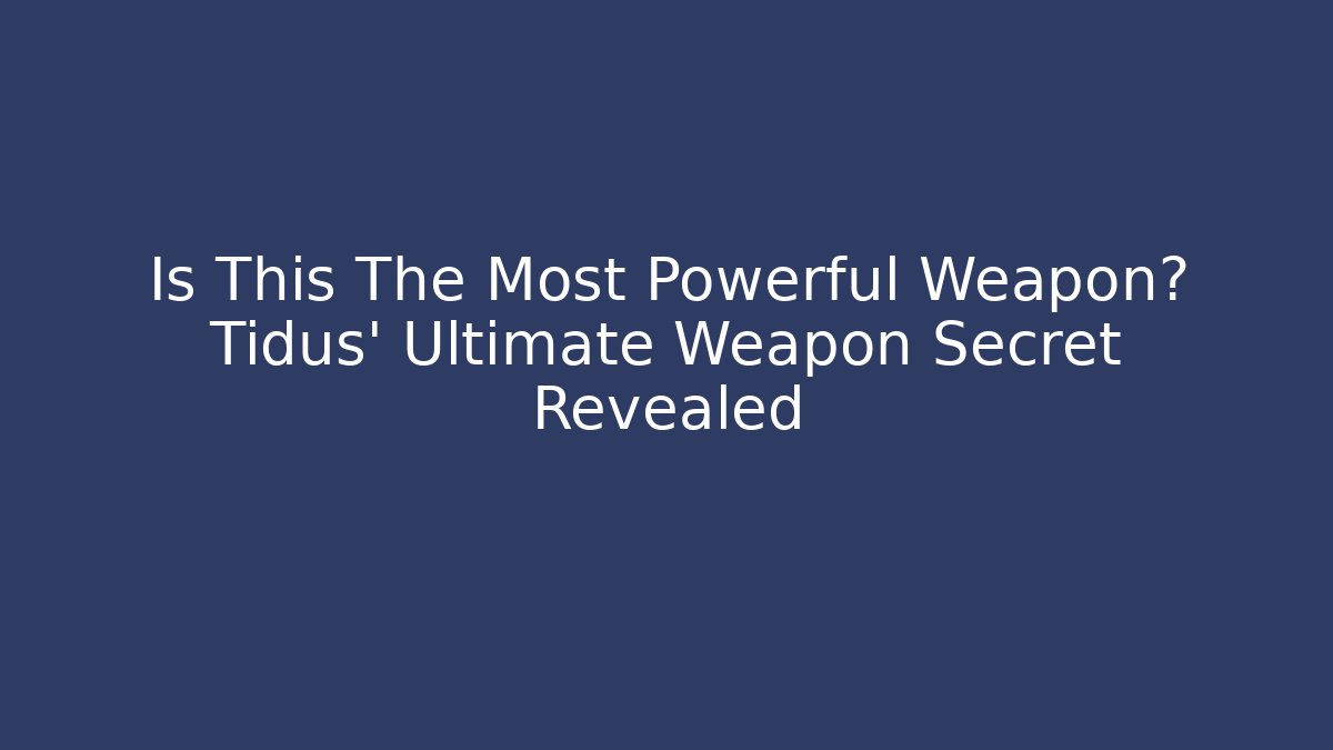 Is This The Most Powerful Weapon? Tidus' Ultimate Weapon Secret Revealed