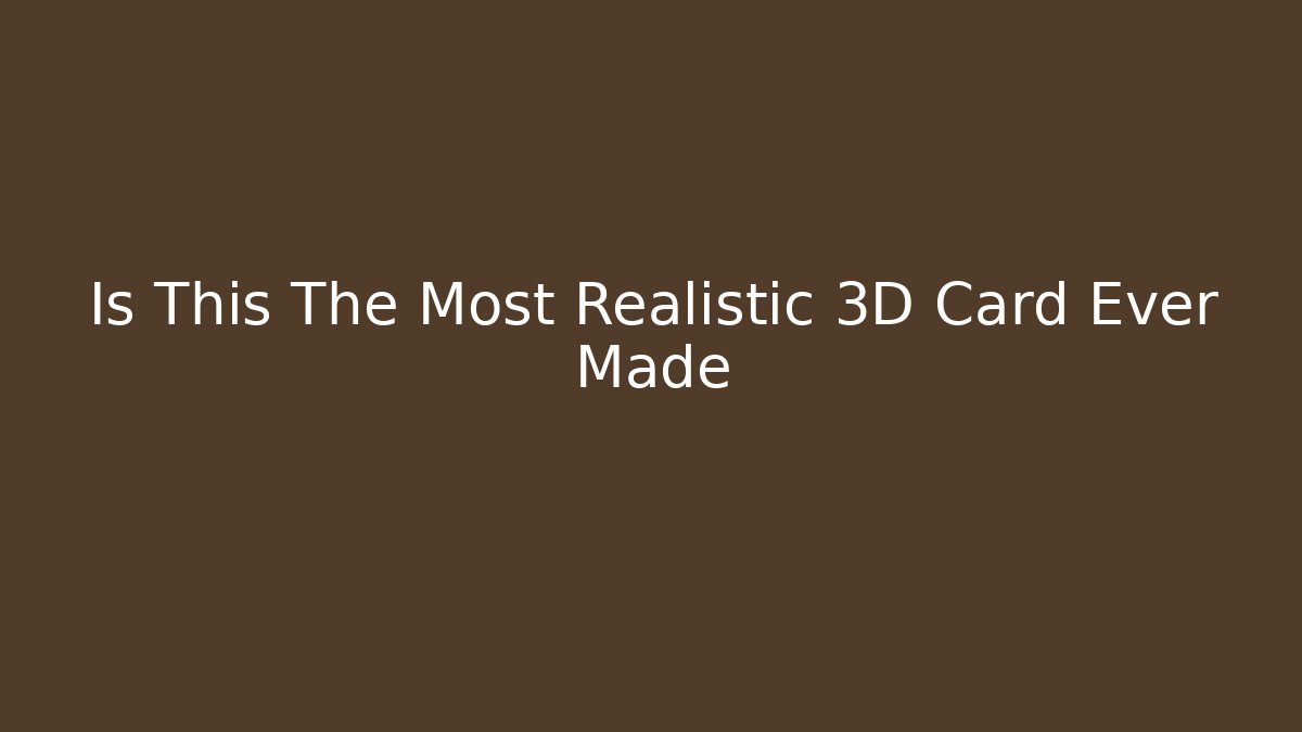 Is This The Most Realistic 3D Card Ever Made - Critter Realm
