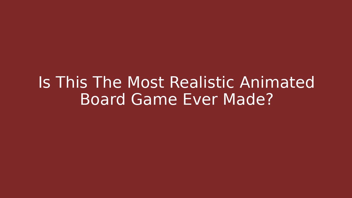 Is This The Most Realistic Animated Board Game Ever Made? - Critter Realm