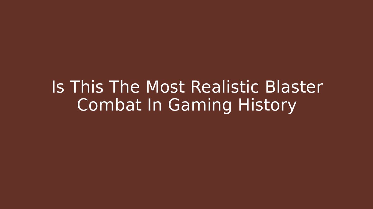 Is This The Most Realistic Blaster Combat In Gaming History