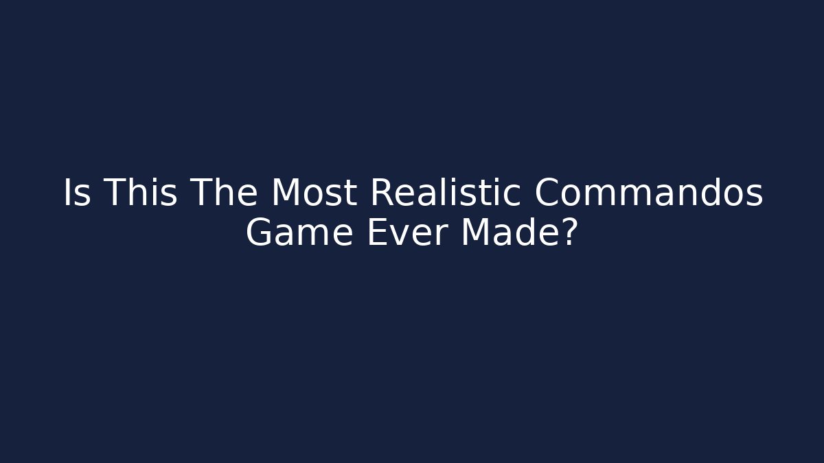 Is This The Most Realistic Commandos Game Ever Made? - Critter Realm
