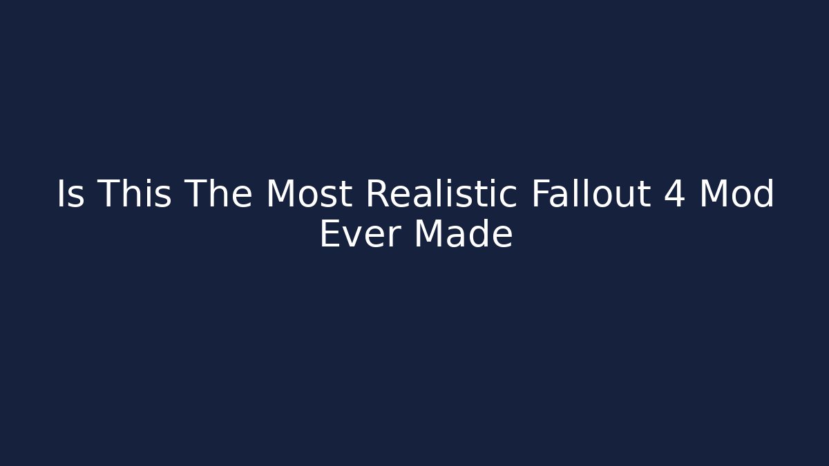 Is This The Most Realistic Fallout 4 Mod Ever Made