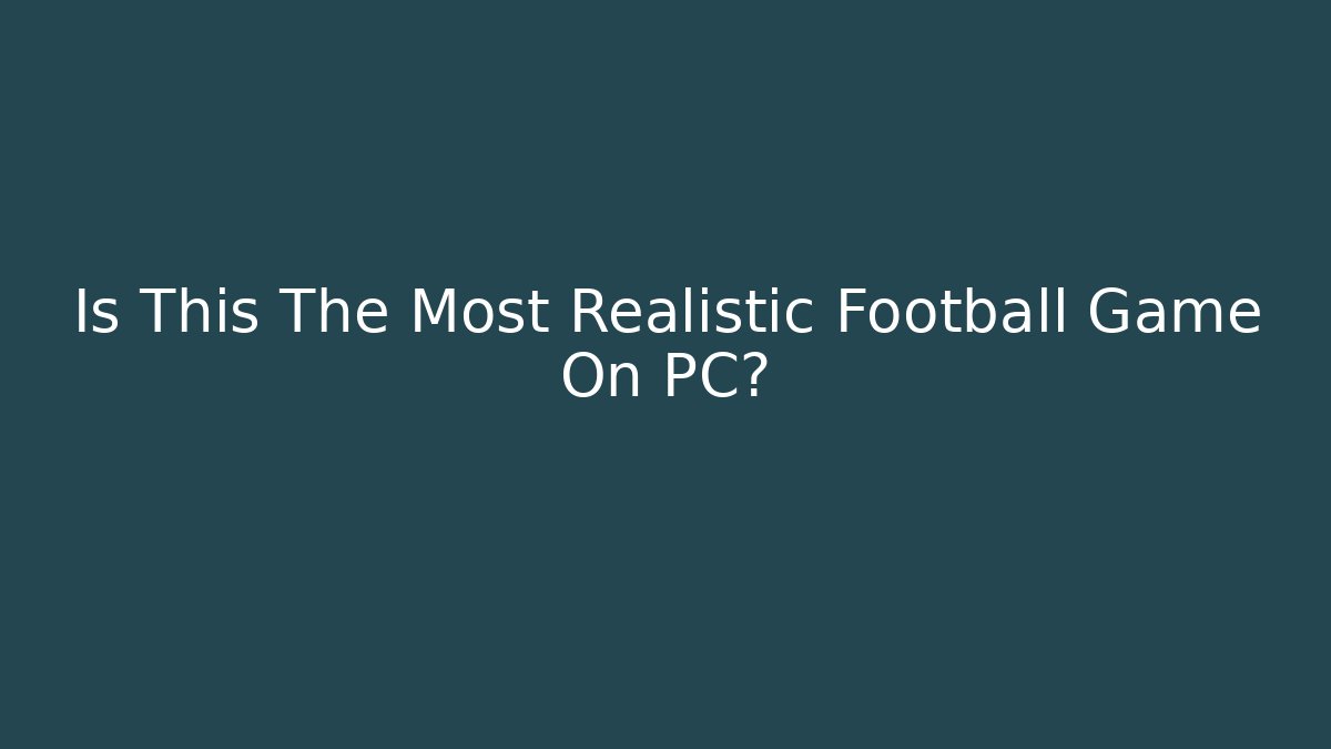 Is This The Most Realistic Football Game On PC? - Critter Realm