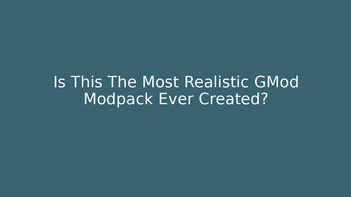 Is This The Most Realistic GMod Modpack Ever Created?