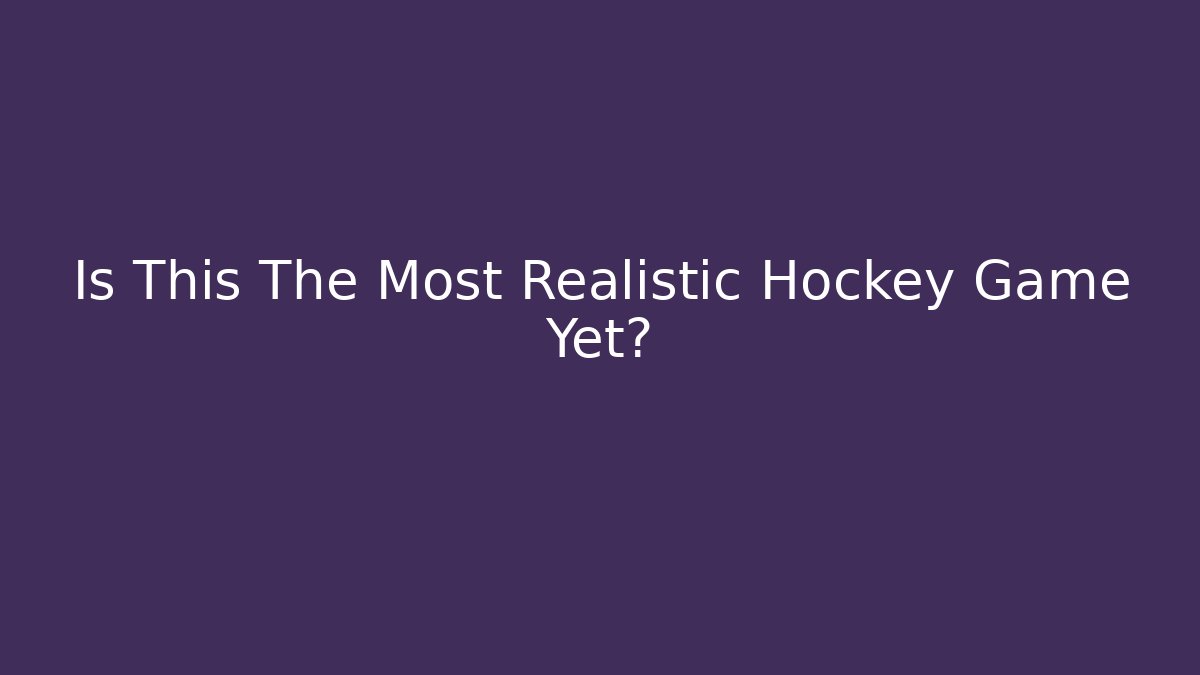 Is This The Most Realistic Hockey Game Yet?