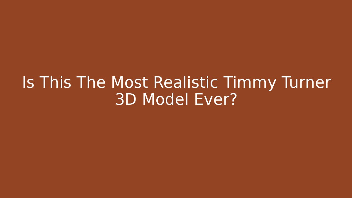 Is This The Most Realistic Timmy Turner 3D Model Ever? - Critter Realm