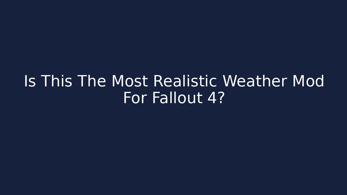 Is This The Most Realistic Weather Mod For Fallout 4?