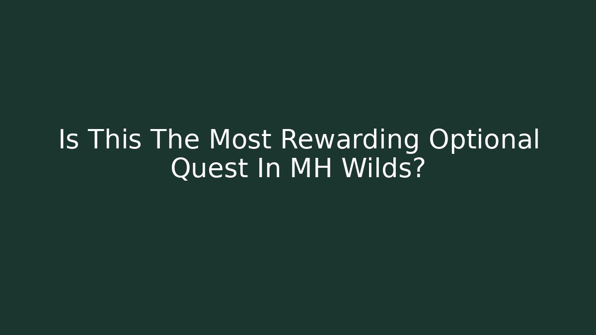 Is This The Most Rewarding Optional Quest In MH Wilds?
