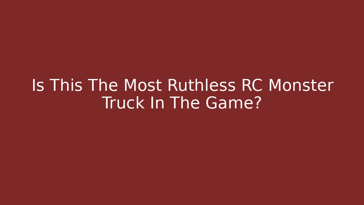 Is This The Most Ruthless RC Monster Truck In The Game?