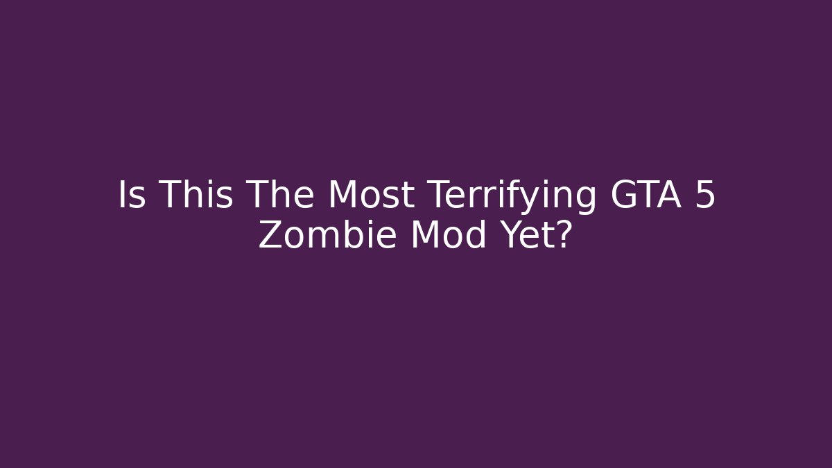Is This The Most Terrifying GTA 5 Zombie Mod Yet?