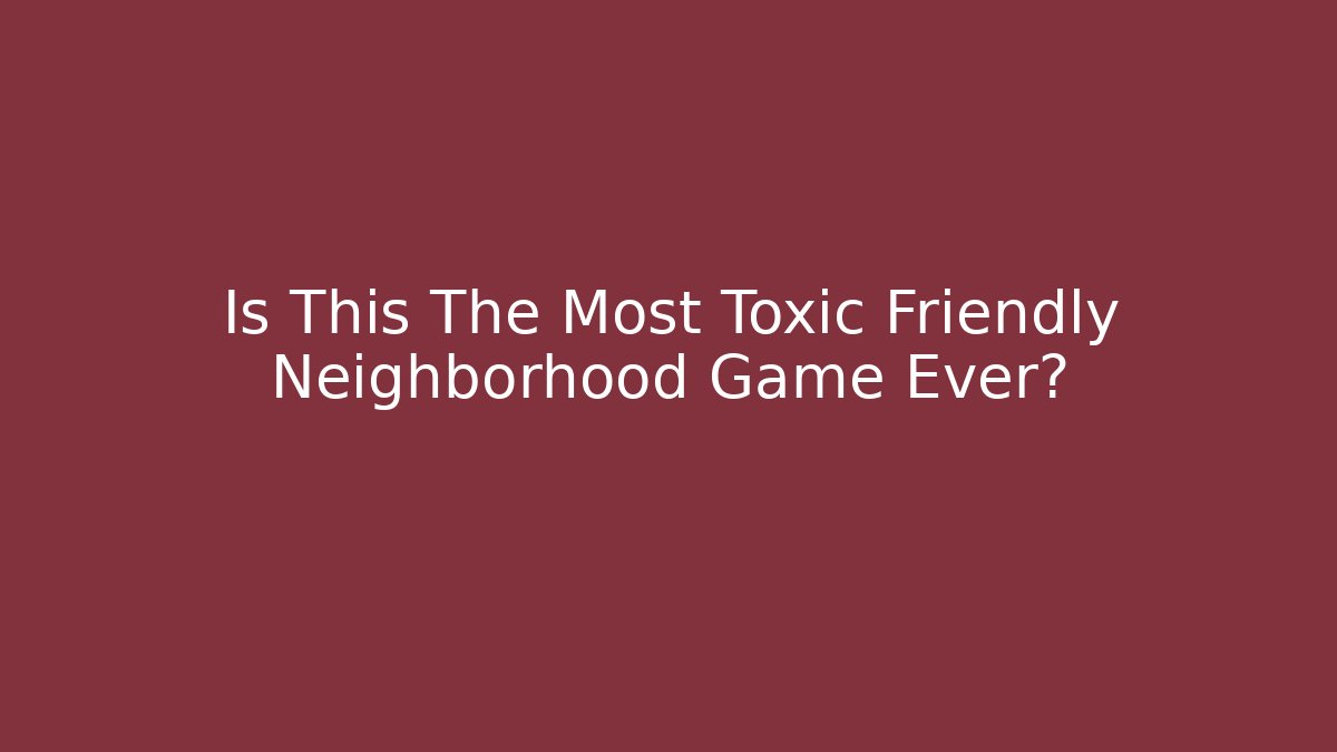 Is This The Most Toxic Friendly Neighborhood Game Ever?