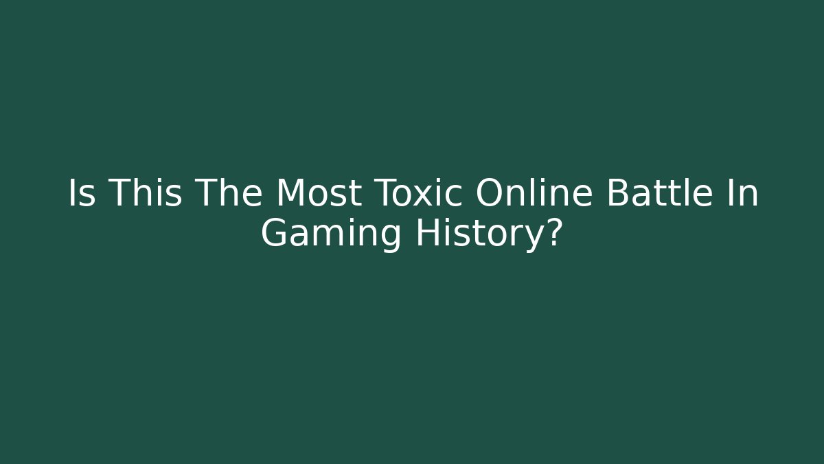 Is This The Most Toxic Online Battle In Gaming History?